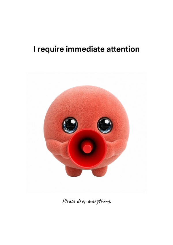 I REQUIRE IMMEDIATE ATTENTION