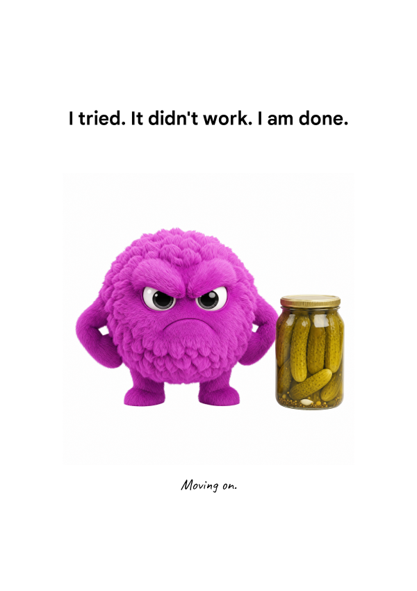 I TRIED. IT DIDN'T WORK. I AM DONE.