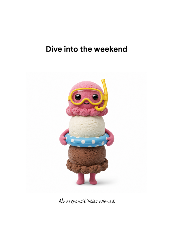 DIVE INTO THE WEEKEND