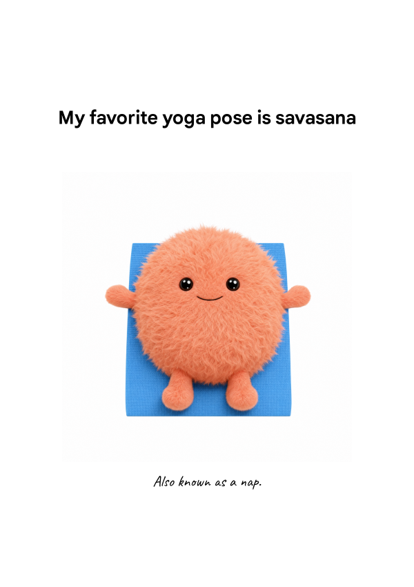 MY FAVORITE YOGA POSE IS SAVASANA