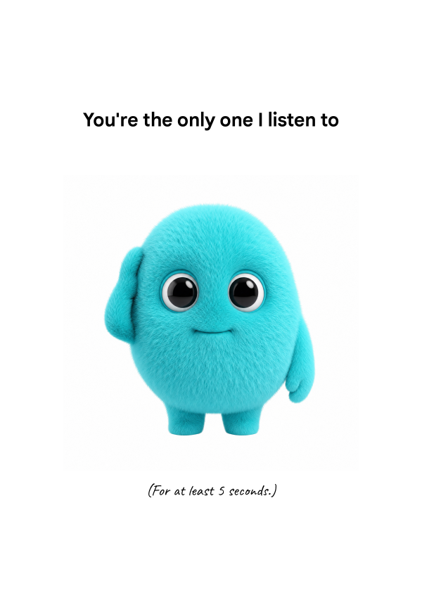 YOU'RE THE ONLY ONE I LISTEN TO